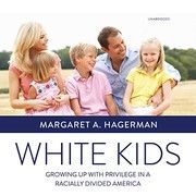 Cover of White Kids: Growing up with Privilege in a Racially Divided America